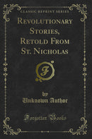Revolutionary Stories, Retold From St. Nicholas (Classic Reprint)