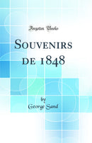 Souvenirs de 1848 (Classic Reprint)