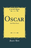 Oscar: And Other Poems (Classic Reprint)