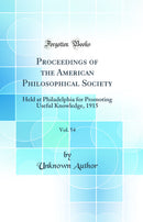 Proceedings of the American Philosophical Society, Vol. 54: Held at Philadelphia for Promoting Useful Knowledge, 1915 (Classic Reprint)