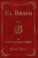 El Bravo, Vol. 1: Novela (Classic Reprint)