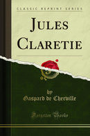 Jules Claretie (Classic Reprint)