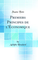 Premiers Principes de l'Économique (Classic Reprint)
