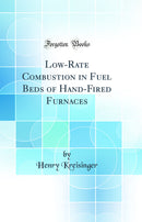 Low-Rate Combustion in Fuel Beds of Hand-Fired Furnaces (Classic Reprint)