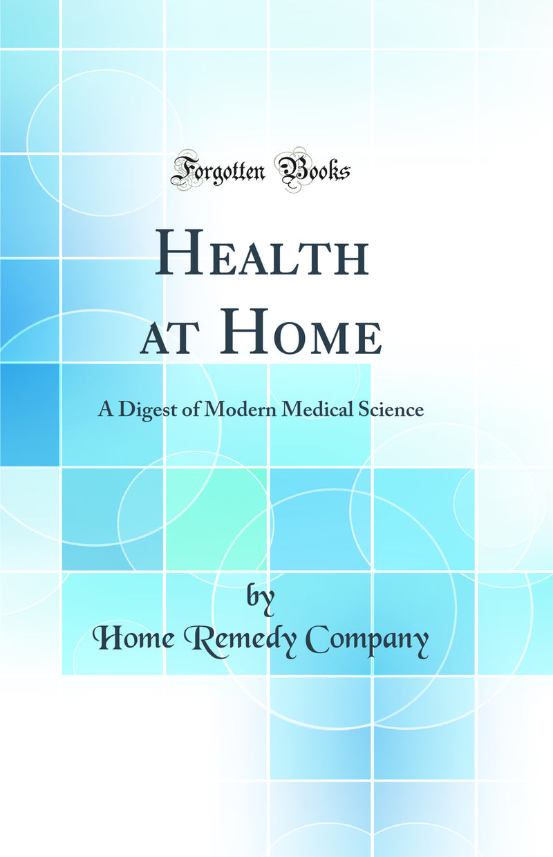 Health at Home: A Digest of Modern Medical Science (Classic Reprint)