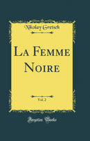 La Femme Noire, Vol. 2 (Classic Reprint)