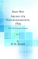 Archiv für Naturgeschichte, 1859, Vol. 1: Fünf und Zwanzigster Jahrgang (Classic Reprint)