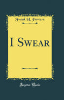 I Swear (Classic Reprint)