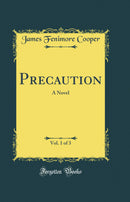 Precaution, Vol. 1 of 3: A Novel (Classic Reprint)