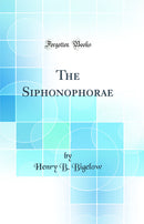 The Siphonophorae (Classic Reprint)