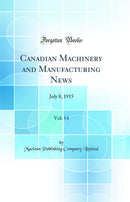 Canadian Machinery and Manufacturing News, Vol. 14: July 8, 1915 (Classic Reprint)