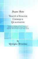 Traité d'Analyse Chimique Qualitative: Des Opérations Chimiques, des Réactifs Et de Leur Action sur les Crops les Plus Répandus; Essais au Chalumeau, Analyse des Eaux Potables, des Eaux Minérales, des Sols, des Engrais, Etc.; Recherches Chimico-Léga