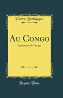Au Congo: Impressions de Voyage (Classic Reprint)