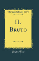 IL Bruto (Classic Reprint)