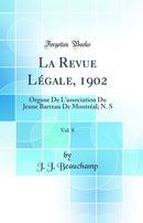 La Revue Légale, 1902, Vol. 8: Organe De L'association Du Jeune Barreau De Montréal; N. S (Classic Reprint)