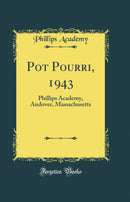 Pot Pourri, 1943: Phillips Academy, Andover, Massachusetts (Classic Reprint)