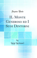 IL Monte Generoso ed I Suoi Dintorni (Classic Reprint)