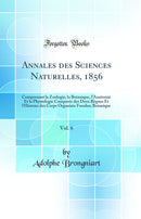 Annales des Sciences Naturelles, 1856, Vol. 6: Comprenant la Zoologie, la Botanique, l'Anatomie Et la Physiologie Comparée des Deux Règnes Et l'Histoire des Corps Organisés Fossiles; Botanique (Classic Reprint)