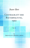 Centralblatt der Bauverwaltung, 1902, Vol. 22 (Classic Reprint)