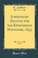 Juristische Zeitung für das Königreich Hannover, 1833, Vol. 8 (Classic Reprint)