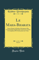 Le Maha-Bharata, Vol. 9: Poème Épique de Krishna-Dwaipayana Plus Communément Appelé Véda-Vyasa; C'est-A-Dire le Compilateur Et l'Ordonnateur des Védas (Classic Reprint)