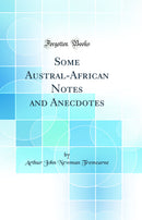Some Austral-African Notes and Anecdotes (Classic Reprint)