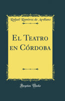 El Teatro en Córdoba (Classic Reprint)