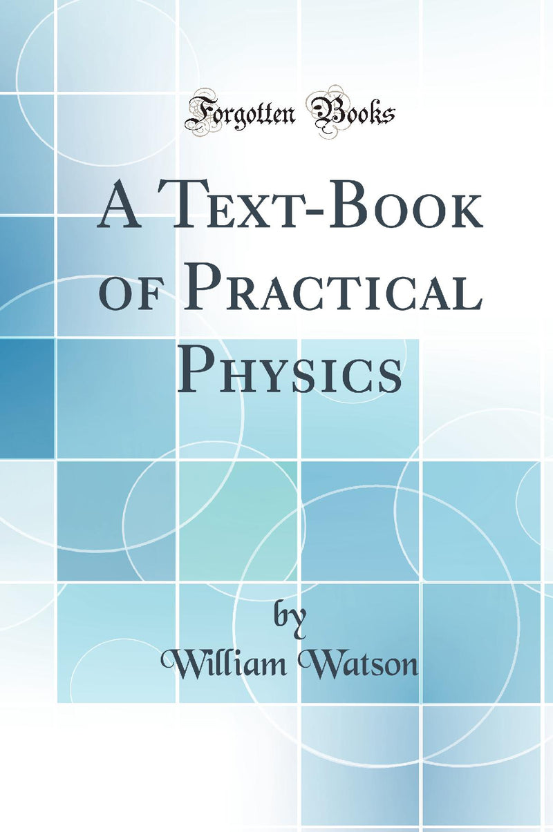 A Text-Book of Practical Physics (Classic Reprint)