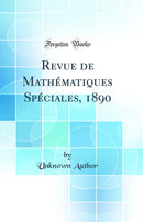 Revue de Mathématiques Spéciales, 1890 (Classic Reprint)