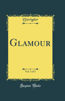 Glamour, Vol. 3 of 3 (Classic Reprint)