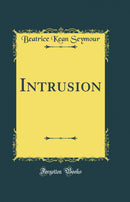 Intrusion (Classic Reprint)