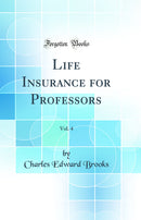 Life Insurance for Professors, Vol. 4 (Classic Reprint)