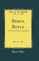 Berna Boyle: A Love Story of the County Down (Classic Reprint)