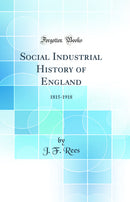 Social Industrial History of England: 1815-1918 (Classic Reprint)