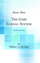 The Gary School System: A Series of Articles (Classic Reprint)