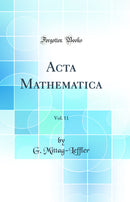 Acta Mathematica, Vol. 11 (Classic Reprint)
