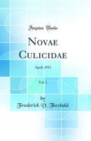 Novae Culicidae, Vol. 1: April, 1911 (Classic Reprint)