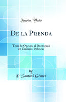 De la Prenda: Tesis de Opcion al Doctorado en Ciencias Politicas (Classic Reprint)
