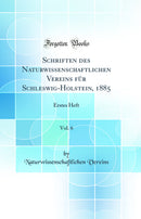 Schriften des Naturwissenschaftlichen Vereins für Schleswig-Holstein, 1885, Vol. 6: Erstes Heft (Classic Reprint)