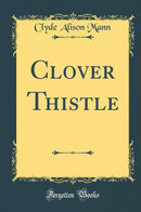 Clover Thistle (Classic Reprint)