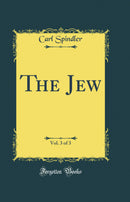 The Jew, Vol. 3 of 3 (Classic Reprint)