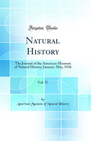 Natural History, Vol. 37: The Journal of the American Museum of Natural History; January-May, 1936 (Classic Reprint)