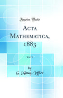 Acta Mathematica, 1883, Vol. 3 (Classic Reprint)