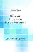 Domestic Economy in Public Education (Classic Reprint)