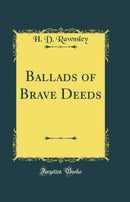 Ballads of Brave Deeds (Classic Reprint)