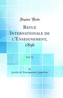 Revue Internationale de l'Enseignement, 1896, Vol. 32 (Classic Reprint)