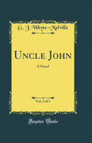 Uncle John, Vol. 2 of 3: A Novel (Classic Reprint)