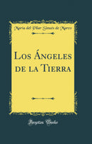 Los Ángeles de la Tierra (Classic Reprint)