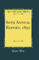80th Annual Report, 1897 (Classic Reprint)