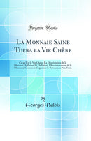La Monnaie Saine Tuera la Vie Chère: Ce qu'Est la Vie Chère; La Dépréciation de la Monnaie, Inflation Et Déflation, l'Assainissement de la Monnaie, Comment Organiser le Retour aux Prix Vrais (Classic Reprint)
